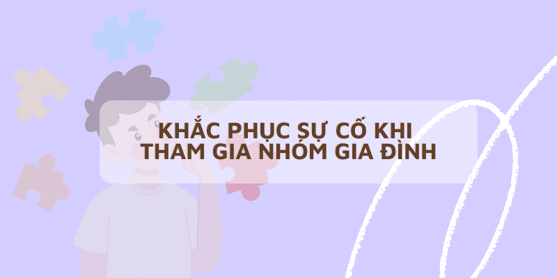 Khắc phục sự cố khi tham gia nhóm gia đình