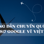 Hướng dẫn chuyển quốc gia hồ sơ Google về Việt Nam